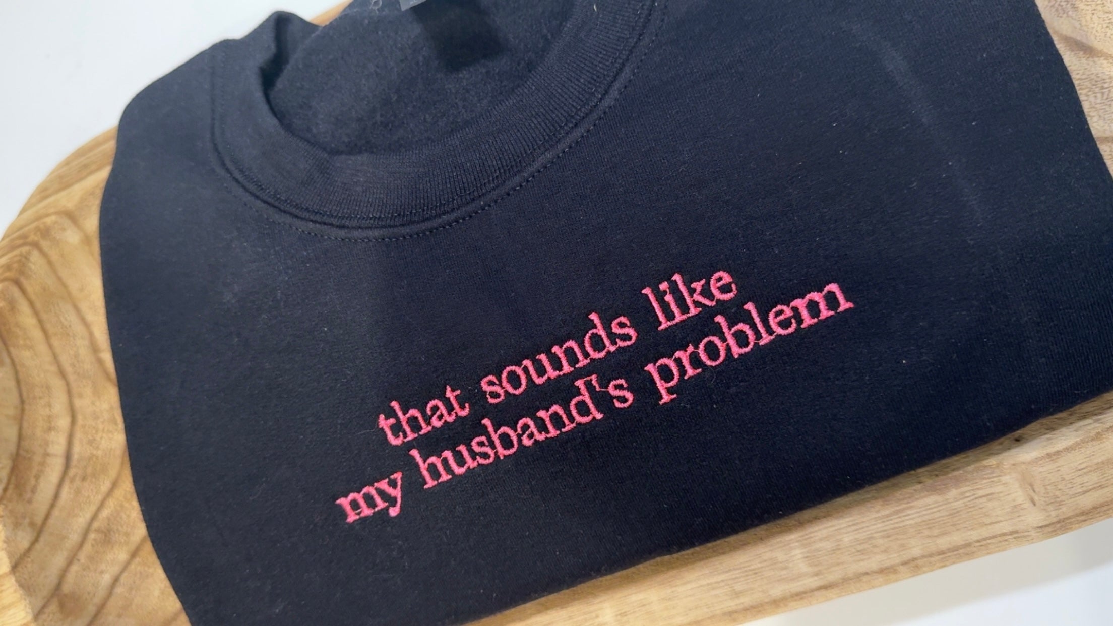 Husband’s problem embroidered sweatshirt
